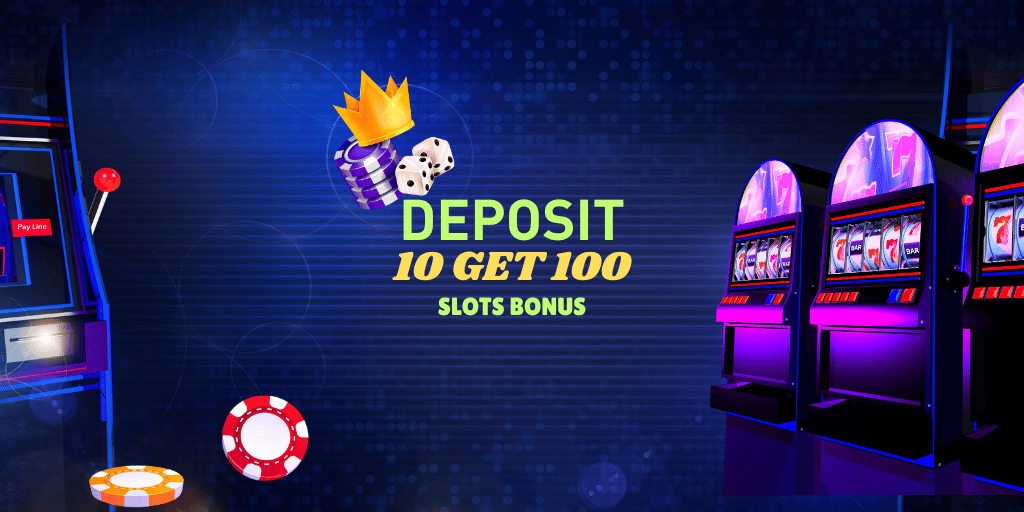 Deposit 10 get 100 slot bonus offer